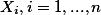 $X_{i}, i = 1,..., n$